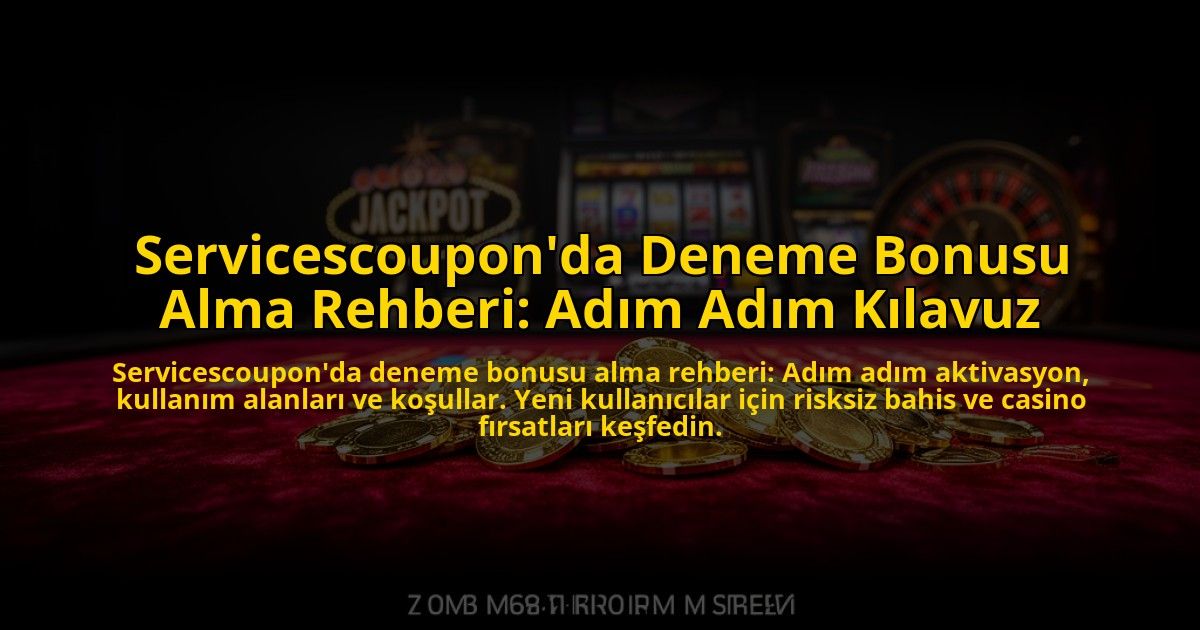 Servicescouponda-Deneme-Bonusu-Alma-Rehberi-Adim-Adim-Kilavuz-overlay-1776030461.jpg